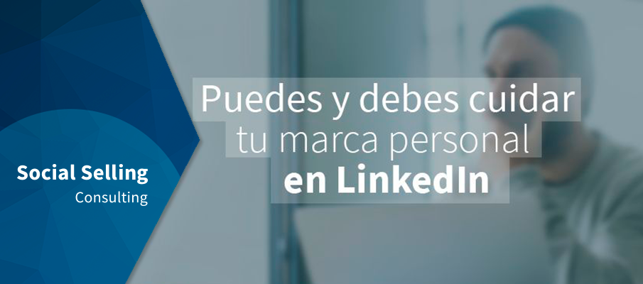 Puedes y debes cuidar tu marca personal en LinkedIn
