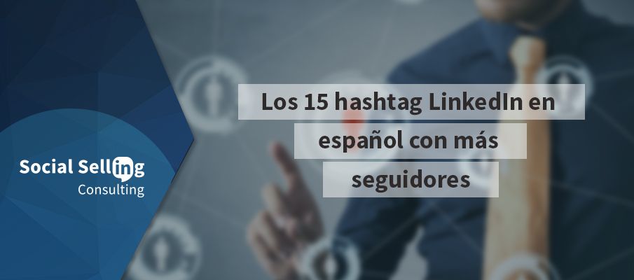 Los 15 hashtag LinkedIn en español con más seguidores