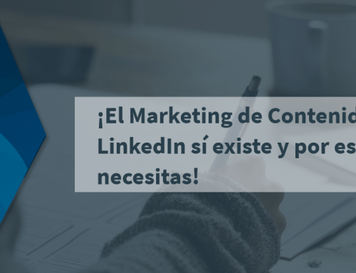 ¡El Marketing de Contenido en LinkedIn sí existe y por esto lo necesitas!